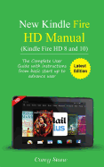 New Kindle Fire HD Manual (Kindle Fire HD 8 and 10): The Complete User Guide with Instructions from Basic Start Up to Advance User (December 2017)