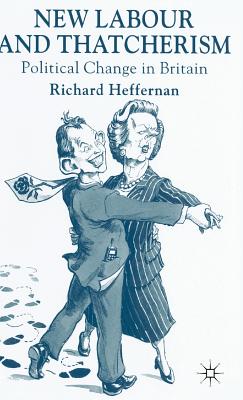 New Labour and Thatcherism: Political Change in Britain - Heffernan, R.