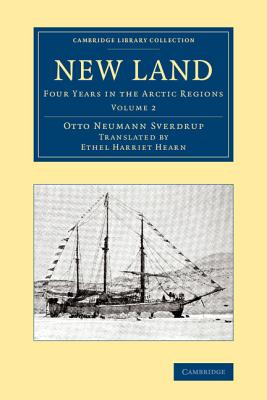 New Land: Four Years in the Arctic Regions - Sverdrup, Otto Neumann, and Hearn, Ethel Harriet (Translated by)