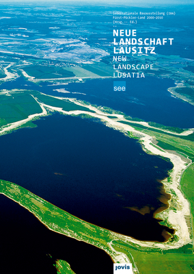 New Landscape Lusatia: International Building Exhibition Catalog 2010 - Visscher, Jochen (Editor)