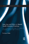 New Law and Ethics in Mental Health Advance Directives: The Convention on the Rights of Persons with Disabilities and the Right to Choose