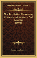New Legislation Concerning Crimes, Misdemeanors, and Penalties (1900)