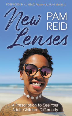 New Lenses: A Prescription to See Your Adult Children Differently - Reid, Pam, and Mead, Al (Foreword by)