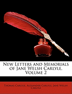 New Letters and Memorials of Jane Welsh Carlyle, Volume 2