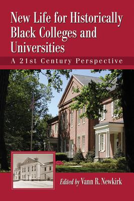 New Life for Historically Black Colleges and Universities: A 21st Century Perspective - Newkirk, Vann R. (Editor)