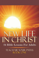 New Life in Christ: 24 Bible Lessons for Adults