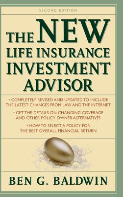 New Life Insurance Investment Advisor: Achieving Financial Security for You and Your Family Through Today's Insurance Products - Baldwin, Ben