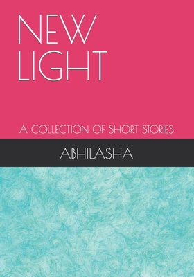 New Light: A Collection of Short Stories - Anwer, Perwez (Preface by), and Abhilasha