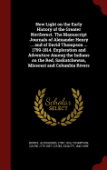 New Light on the Early History of the Greater Northwest: The Manuscript Journals of Alexander Henry