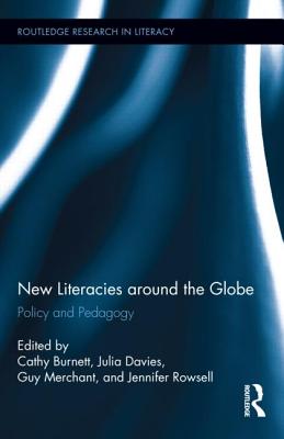 New Literacies around the Globe: Policy and Pedagogy - Burnett, Cathy (Editor), and Davies, Julia (Editor), and Merchant, Guy, Mr. (Editor)