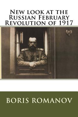 New look at the Russian February Revolution of 1917 - Romanov, Boris