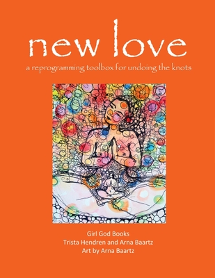 new love: a reprogramming toolbox for undoing the knots - Hendren, Trista, and Baartz, Arna