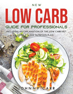 New Low Carb Guide for Professionals: Including an explanation of the low carb diet and a 14-day nutrition plan