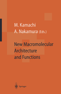 New Macromolecular Architecture and Functions: Proceedings of the Oums'95 Toyonaka, Osaka, Japan, 2-5 June, 1995 - Kamachi, Mikiharu (Editor), and Nakamura, Akira (Editor)