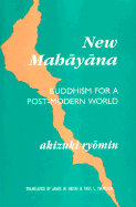 New Mahayana: Buddhism for a Post-Modern World - Akizuki, Ryomin, and Heisig, James W (Translated by), and Swanson, Paul L (Translated by)