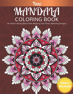 New Mandala Coloring Book: An Adults Coloring Book With Relaxing And Stress Relieving Designs