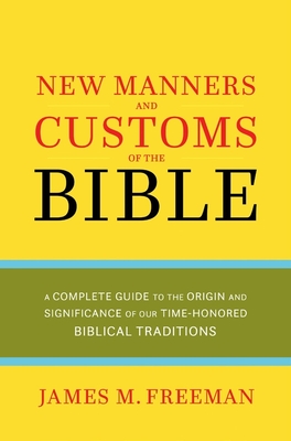 New Manners & Customs of the Bible - Freeman, James M