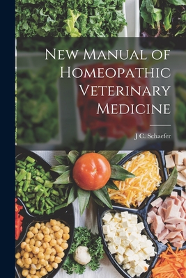 New Manual of Homeopathic Veterinary Medicine - Schaefer, J C