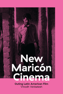 New Maricon Cinema: Outing Latin American Film