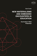 New Materialisms and Embodied Encounters in Education: Curiosity's Vital Potential