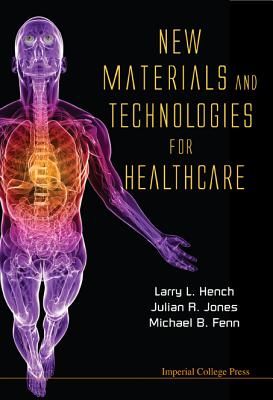 New Materials and Technologies for Hea.. - Fenn, Michael B (Editor), and Hench, Larry L (Editor), and Jones, Julian R (Editor)