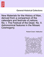 New Materials for the History of Man, Derived from a Comparison of the Calendars and Festivals of Nations, Vol. 2: Astronomical Features in the Mosaic Cosmogony (Classic Reprint)