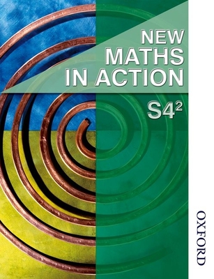 New Maths in Action S4/2 Student Book - Brown, Harvey Douglas, and Howat, Robin D. (Contributions by), and Nisbet, Ken (Contributions by)