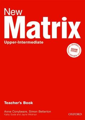 New Matrix Upper-Intermediate: Teacher's Book - Gude, Kathy, and Wildman, Jane, and Duckworth, Michael