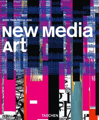 New Media Art - Tribe, Mark (Editor), and Jana, Reena (Editor), and Grosenick, Uta (Editor)
