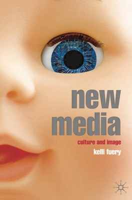 New Media: Culture and Image - Fuery, Kelli