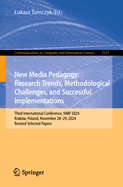 New Media Pedagogy: Research Trends, Methodological Challenges, and Successful Implementations: Third International Conference, NMP 2024, Krak?w, Poland, November 28-29, 2024, Revised Selected Papers
