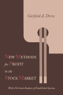 New Methods for Profit in the Stock Market: With a Critical Analysis of Established Systems
