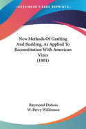 New Methods Of Grafting And Budding, As Applied To Reconstitution With American Vines (1901)