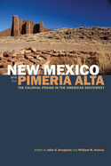 New Mexico and the Pimeria Alta: The Colonial Period in the American Southwest