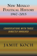 New Mexico Political History, 1967-2015: Conversations with Those Directly Involved