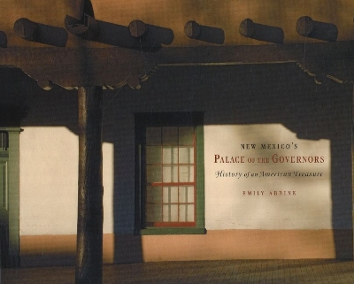 New Mexico's Palace of the Governors: History of an American Treasure - Abbink, Emily