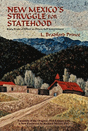 New Mexico's Struggle for Statehood: Sixty Years of Effort to Obtain Self Government