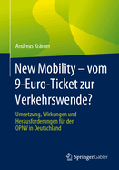 New Mobility - Vom 9-Euro-Ticket Zur Verkehrswende?: Umsetzung, Wirkungen Und Herausforderungen F?r Den ?pnv in Deutschland
