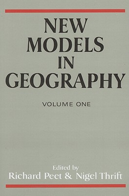 New Models In Geography: Volume 1 - Peet, Richard, PhD (Editor), and Thrift, Nigel (Editor)