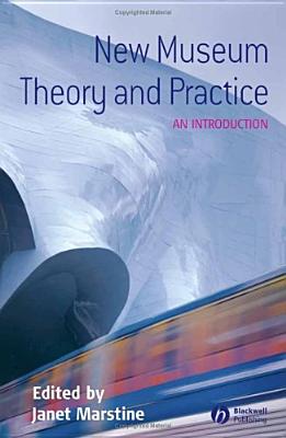 New Museum Theory and Practice - Marstine, Janet (Editor)