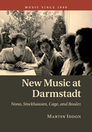New Music at Darmstadt: Nono, Stockhausen, Cage, and Boulez