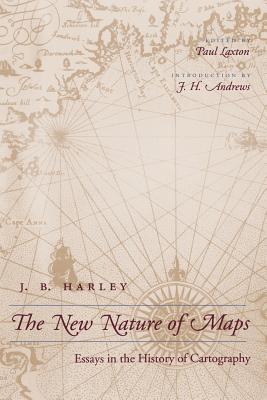 New Nature of Maps: Essays in the History of Cartography (Revised) - Harley, J B, Professor, and Laxton, Paul, Professor (Editor), and Andrews, J H (Introduction by)