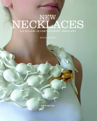 New Necklaces: 400+ Contemporary Designs - Estrada, Nicolas