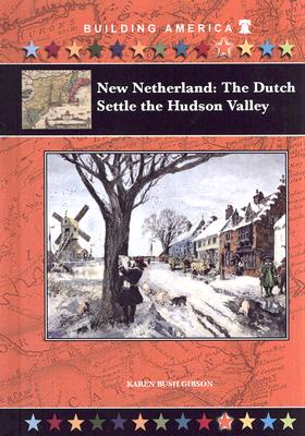 New Netherland: The Dutch Settle the Hudson Valley - Gibson, Karen Bush