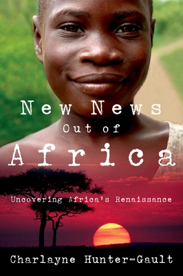 New News Out of Africa: Uncovering Africa's Renaissance - Hunter-Gault, Charlayne