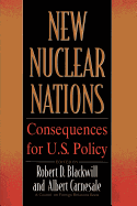 New Nuclear Nations: Consequences for U. S. Policy