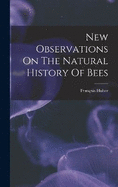 New Observations On The Natural History Of Bees