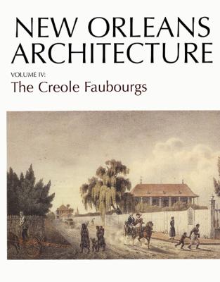 New Orleans Architecture: The Creole Faubourgs - Toledano, Roulhac, and Evans, Sally, and Christovich, Mary Louise