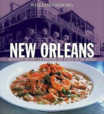 New Orleans: Authentic Recipes Celebrating the Foods of the World - Snow, Constance, and Williams, Chuck (Editor), and Yorke, Francesca (Photographer)