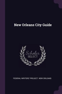 New Orleans City Guide - Federal Writers' Project New Orleans (Creator)